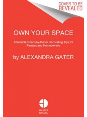 Own Your Space Attainable Room-by-Room Decorating Tips for Renters and Homeowners