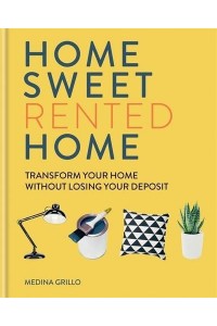 Home Sweet Rented Home Transform Your Home Without Losing Your Deposit