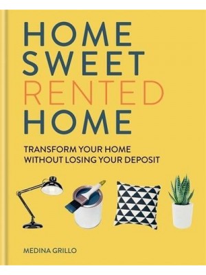 Home Sweet Rented Home Transform Your Home Without Losing Your Deposit