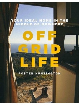 Off Grid Life Your Ideal Home in the Middle of Nowhere