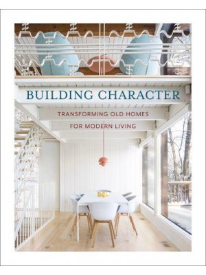 Building Character Transforming Old Homes for Modern Living - The Images Publishing Group