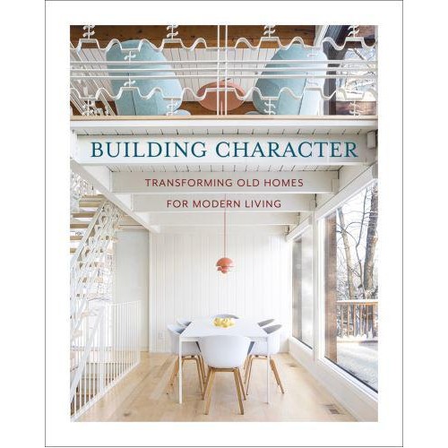 Building Character Transforming Old Homes for Modern Living - The Images Publishing Group