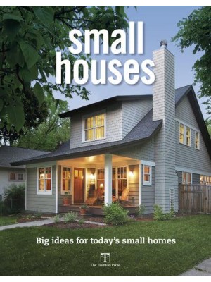 Small Houses Big Ideas for Today's Small Homes