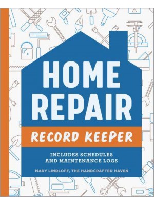 Home Repair Record Keeper Includes Schedules and Maintenance Logs