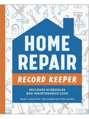 Home Repair Record Keeper Includes Schedules and Maintenance Logs