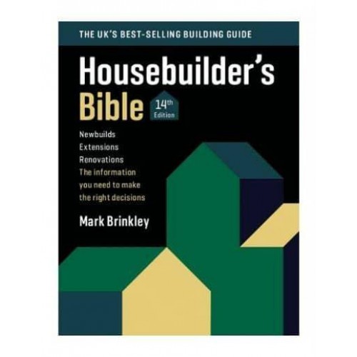 Housebuilder's Bible Newbuilds, Extensions, Renovations : The Information You Need to Make the Right Decisions