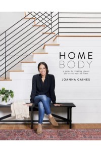 Homebody A Guide to Creating Spaces You Never Want to Leave