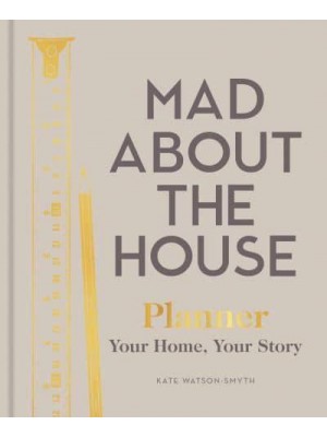 Mad About the House Planner Your Home, Your Story