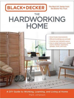 The Hardworking Home A DIY Guide to Working, Learning, and Living at Home - Black & Decker