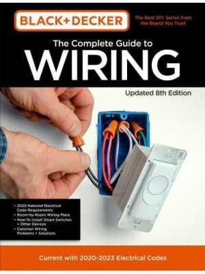 Black & Decker the Complete Photo Guide to Wiring Current With 2021-2024 Electrical Codes - Black & Decker Complete Guide