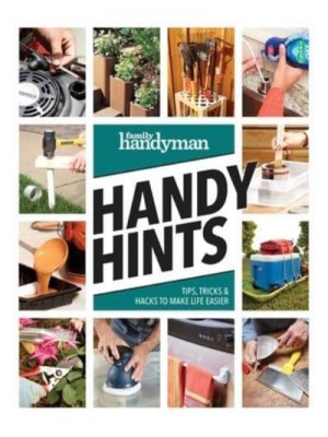 Family Handyman Handy Hints Tips, Tricks & Hacks to Make Life Easier