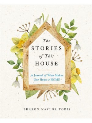 The Stories of This House A Journal of What Makes Our House a Home