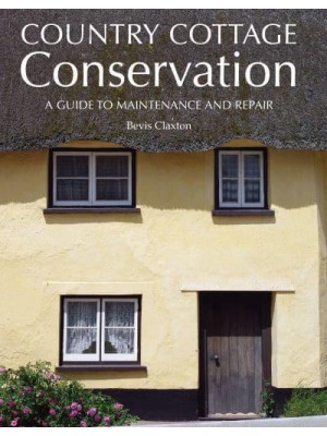 Country Cottage Conservation A Guide to Maintenance and Repair