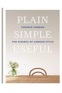 Plain Simple Useful The Essence of Conran Style