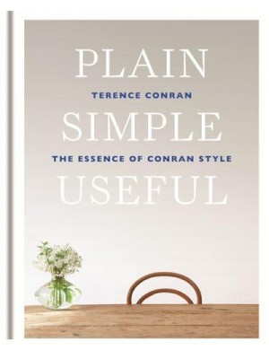 Plain Simple Useful The Essence of Conran Style