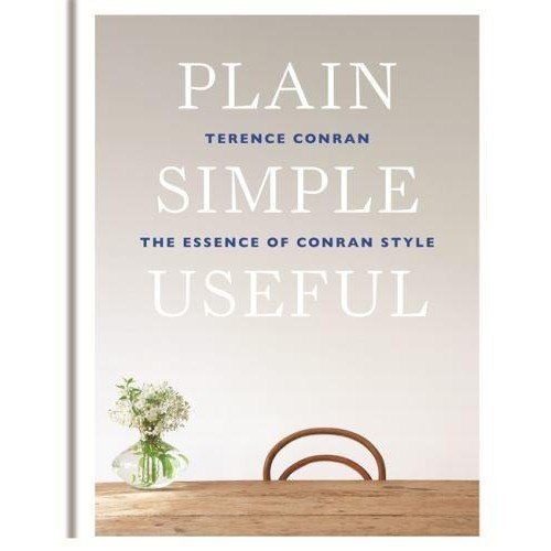 Plain Simple Useful The Essence of Conran Style