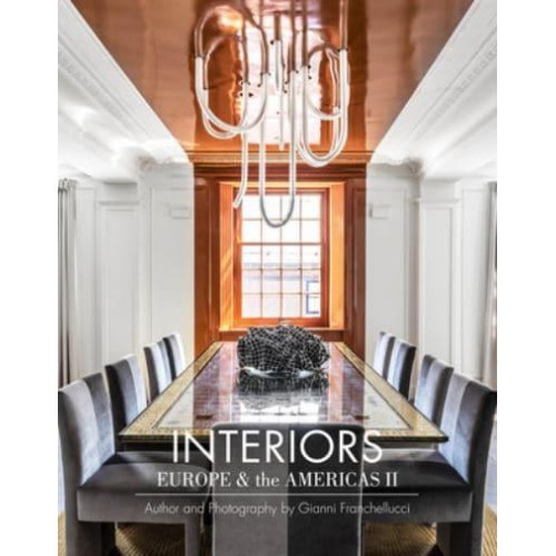 Interiors Europe & The Americas II Author and Photography by Gianni Franchellucci