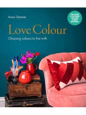 Love Colour Choosing Colours to Live With