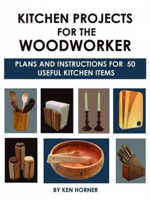 Kitchen Projects for the Woodworker Plans and Instructions for Over 65 Useful Kitchen Items