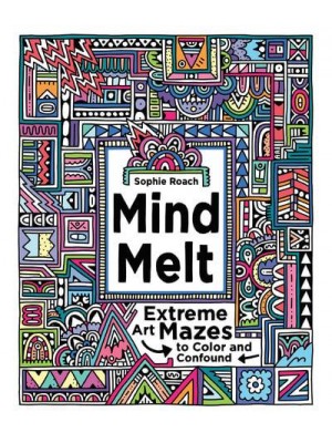 Mind Melt: Extreme Art Mazes to Color and Confound