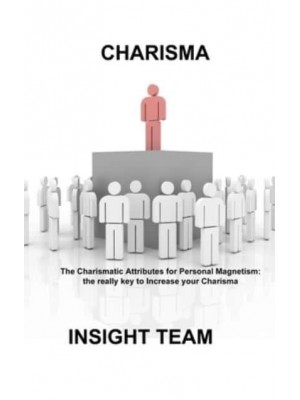 CHARISMA: The Charismatic Attributes for Personal Magnetism: the really key to Increase your Charisma