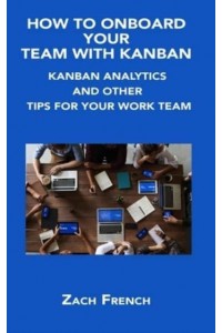 HOW TO ONBOARD YOUR TEAM WITH KANBAN: KANBAN ANALYTICS AND OTHER TIPS FOR YOUR WORK TEAM