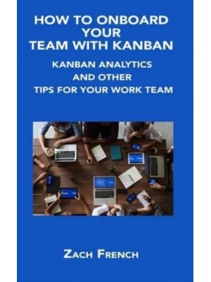 HOW TO ONBOARD YOUR TEAM WITH KANBAN: KANBAN ANALYTICS AND OTHER TIPS FOR YOUR WORK TEAM