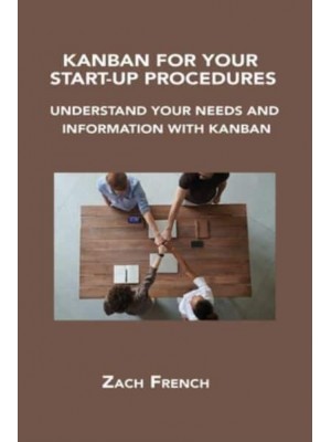 KANBAN FOR YOUR START-UP PROCEDURES: UNDERSTAND YOUR NEEDS AND INFORMATION WITH KANBAN