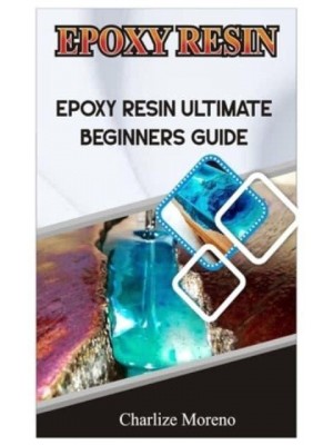 Expoxy Resin Epoxy Resin Ultimate Beginners Guide