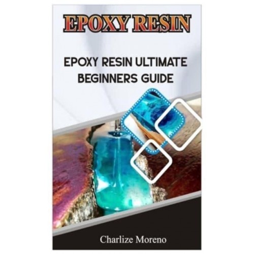 Expoxy Resin Epoxy Resin Ultimate Beginners Guide