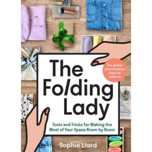 The Folding Lady Tools and Tricks for Making the Most of Your Space Room by Room