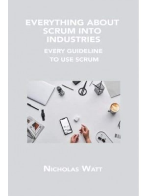 EVERYTHING ABOUT SCRUM INTO INDUSTRIES: EVERY GUIDELINE TO USE SCRUM