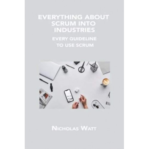 EVERYTHING ABOUT SCRUM INTO INDUSTRIES: EVERY GUIDELINE TO USE SCRUM