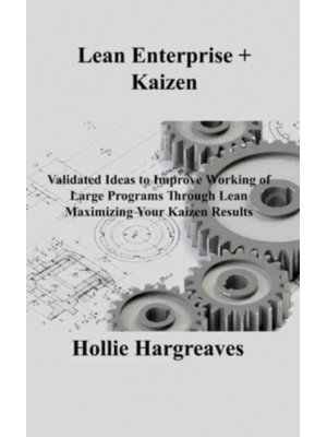 Lean Enterprise + Kaizen: Validated Ideas to Improve Working of Large Programs Through Lean Maximizing Your Kaizen Results