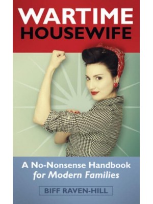 The Wartime Housewife A No-Nonsense Handbook for Modern Families