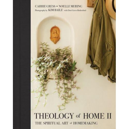 Theology of Home II The Spiritual Art of Homemaking
