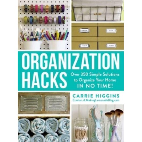 Organization Hacks Over 350 Simple Solutions to Organize Your Home in No Time! - Hacks