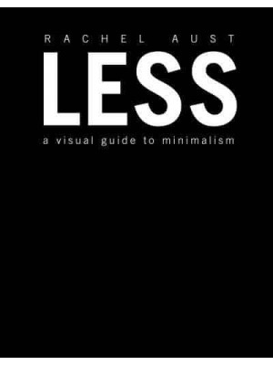Less A Visual Guide to Minimalism