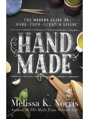 Hand Made The Modern Woman's Guide to Made-from-Scratch Living