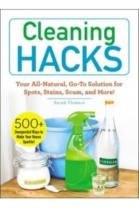 Cleaning Hacks Your All-Natural, Go-to Solution for Spots, Stains, Scum, and More! - Hacks