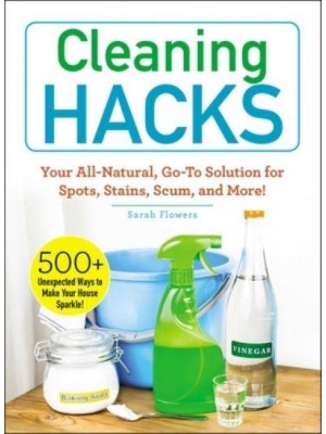 Cleaning Hacks Your All-Natural, Go-to Solution for Spots, Stains, Scum, and More! - Hacks