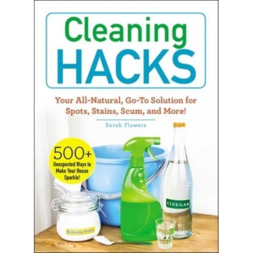 Cleaning Hacks Your All-Natural, Go-to Solution for Spots, Stains, Scum, and More! - Hacks