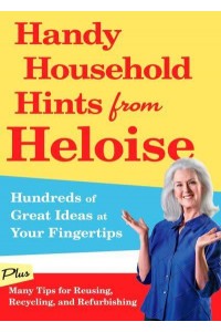 Handy Household Hints from Heloise Hundreds of Great Ideas at Your Fingertips