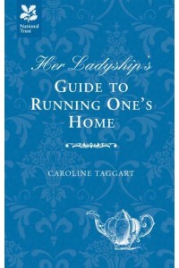 Her Ladyship's Guide to Running One's Home - Ladyship's Guides