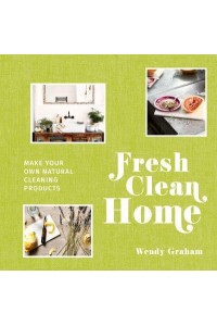 Fresh Clean Home Make Your Own Natural Cleaning Products