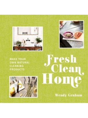 Fresh Clean Home Make Your Own Natural Cleaning Products