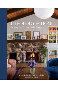 Theology of Home Finding the Eternal in the Everyday