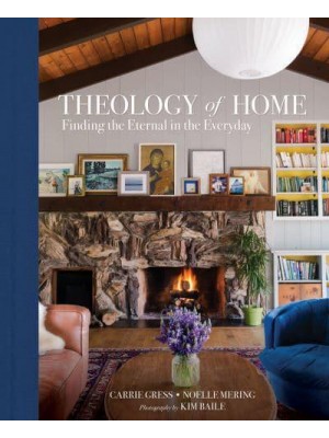 Theology of Home Finding the Eternal in the Everyday