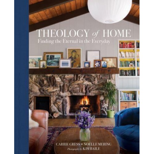 Theology of Home Finding the Eternal in the Everyday