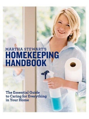 Martha Stewart's Homekeeping Handbook The Essential Guide to Caring for Eveything in Your Home